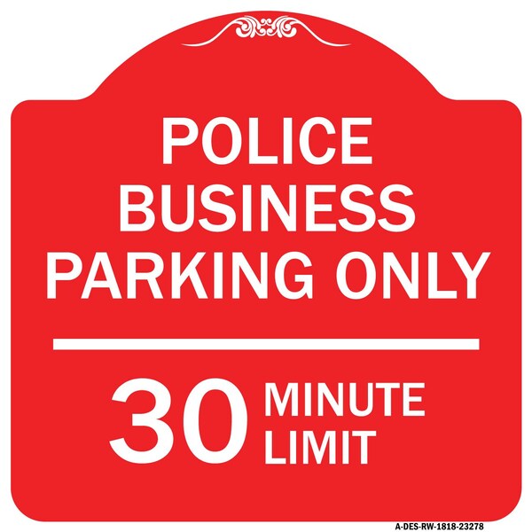 Police Business Parking 30 Minute Limit, Red & White Aluminum Sign, 18" x 18", RW-1818-23278